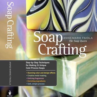 Soap Crafting: Step-by-Step Techniques for Making 31 Unique Cold-Process Soaps